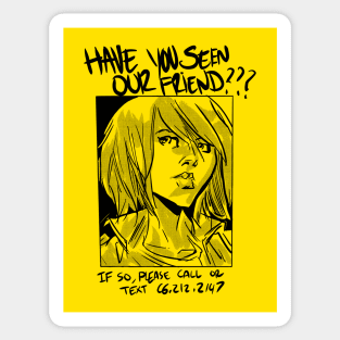 Have You Seen Our Friend??? Sticker